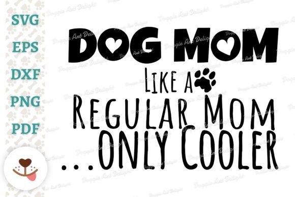 Dog Mom Like a Regular Mom Only Cooler