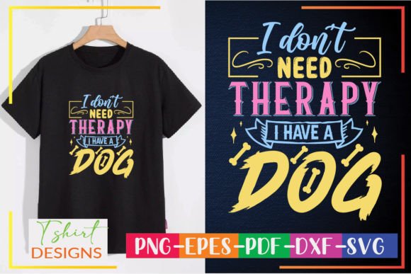 I Don't Need Therapy I Have a Dog