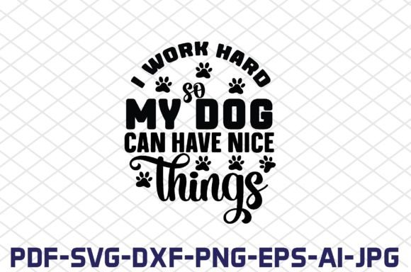 I Work Hard so My Dog Can Have Nice Things