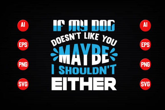 If My Dog Doesn't Like You Maybe