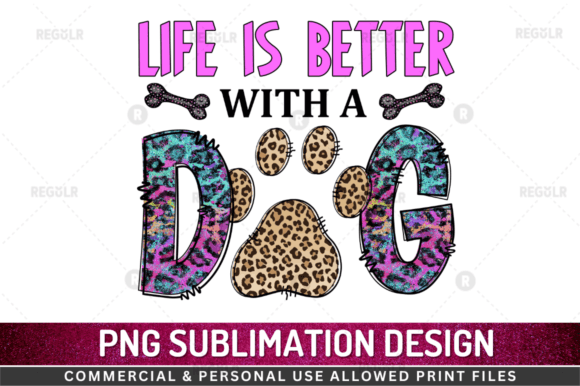 Life is Better with a Dog Sublimation De