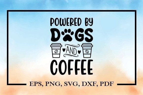 Powered by Dogs and Coffee Svg: A Designer’s Hands-On Review